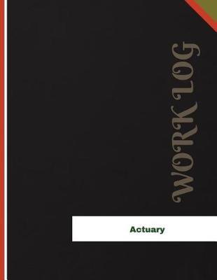 Actuary Work Log: Work Journal, Work Diary, Log - 136 pages, 8.5 x 11 inches