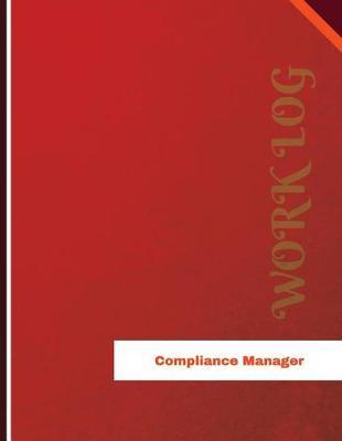 Compliance Manager Work Log: Work Journal, Work Diary, Log - 136 Pages, 8.5 X 11 Inches