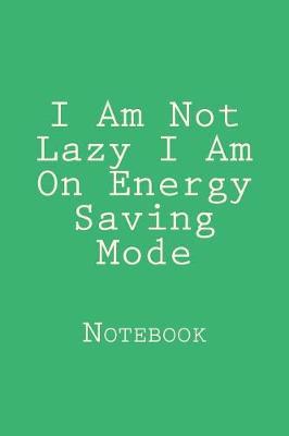 I Am Not Lazy I Am On Energy Saving Mode: Notebook