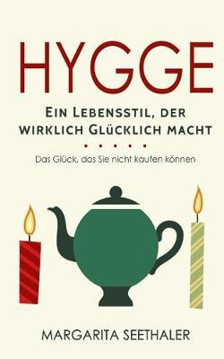 Hygge: Ein Lebensstil der wirklich Gl cklich macht - Das Gl ck, das Sie nicht kaufen k nnen