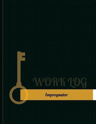 Impregnator Work Log: Work Journal, Work Diary, Log - 131 Pages, 8.5 X 11 Inches