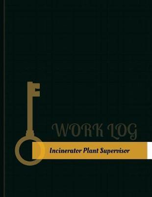 Incinerator Plant Supervisor Work Log: Work Journal, Work Diary, Log - 131 pages, 8.5 x 11 inches