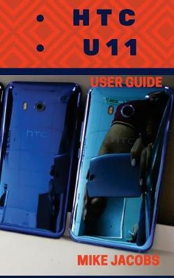HTC U11 User Guide: Phone User Manual, HTC U11 Phone, User Guide, Learning the Basics