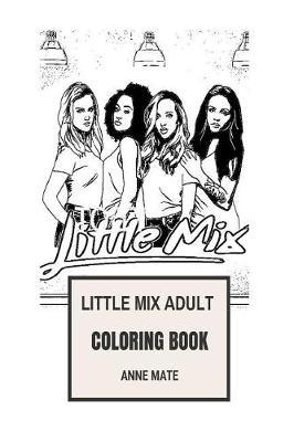 Little Mix Adult Coloring Book: Dance Pop and R&B Girl Group, Beautiful and Talented Perrie Edwards and Jesy Nelson Inspired Adult Coloring Book