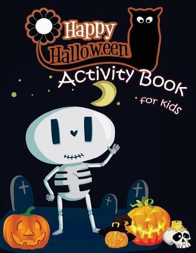Happy Halloween Activity Book for Kids: A Fun Book Filled With Cute Zombies, Monster Coloring, Dot to Dot, Mazes, Matching Shadow picture, Find similar picture