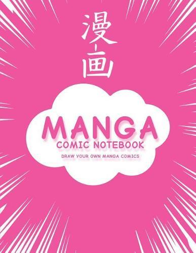 Manga Comic Notebook: Create Your Own Manga Comics, Variety of Templates For Manga Comic Book Drawing, (Pink Manga)-[Professional Binding]