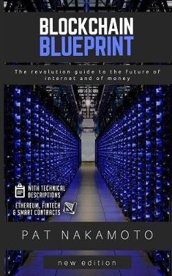 Blockchain: Blockchain Blueprint. The revolution guide to the future of internet and of money