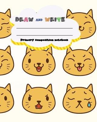 DRAW and WRITE primary composition notebook, 8 x 10 inch 200 page,: Primary composition book for kindergarten first, 2nd, 3rd and 4th grade
