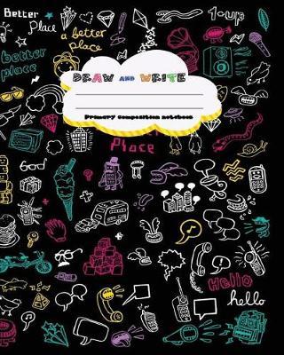 DRAW and WRITE primary composition notebook, 8 x 10 inch 200 page,: Primary composition book for kindergarten first, 2nd, 3rd and 4th grade