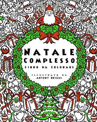 Natale Complesso - Libro da Colorare: Divertimento rilassante per adulti e bambini