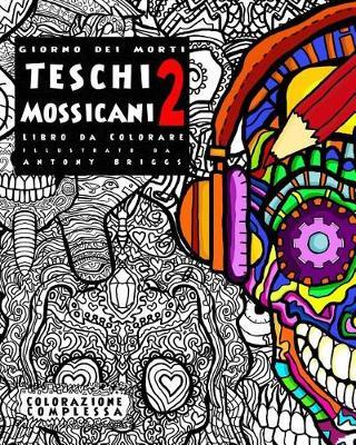 Giorno dei Morti - Teschi Mossicani - 2 - Libro da Colorare: Divertimento rilassante per adulti e bambini