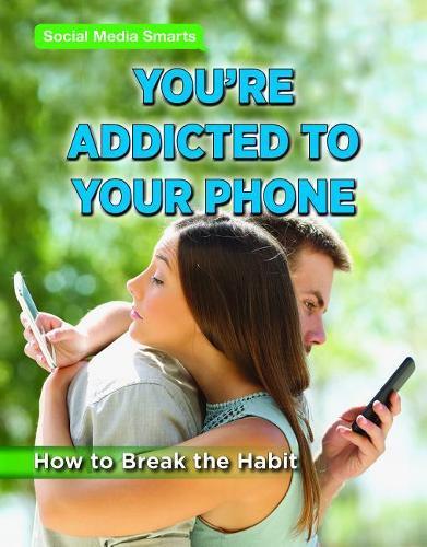 You're Addicted to Your Phone: How to Break the Habit