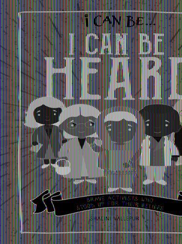 I Can Be Heard: Brave Activists Who Stood Up for Their Beliefs