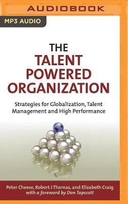 The Talent Powered Organization: Strategies for Globalization, Talent Management and High Performance