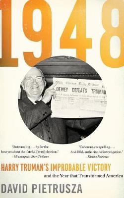 1948: Harry Truman's Improbable Victory and the Year That Transformed America