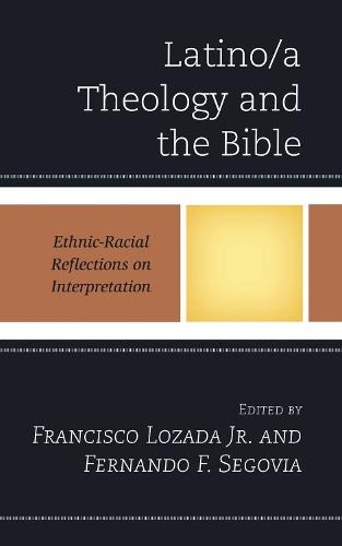Latino/a Theology and the Bible: Ethnic-Racial Reflections on Interpretation