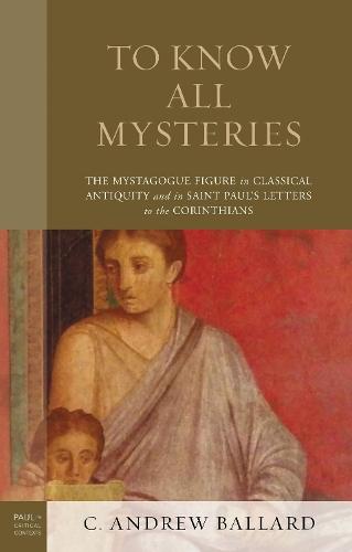 To Know All Mysteries: The Mystagogue Figure in Classical Antiquity and in Saint Paul’s Letters to the Corinthians