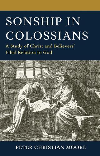 Sonship in Colossians: A Study of Christ and Believers’ Filial Relation to God