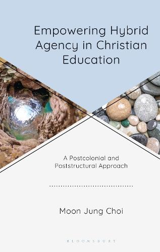 Empowering Hybrid Agency in Christian Education: A Postcolonial and Poststructural Approach