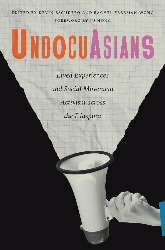 UndocuAsians: Lived Experiences and Social Movement Activism Across the Diaspora