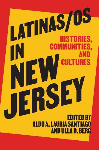 Latinas/os in New Jersey: Histories, Communities, and Cultures