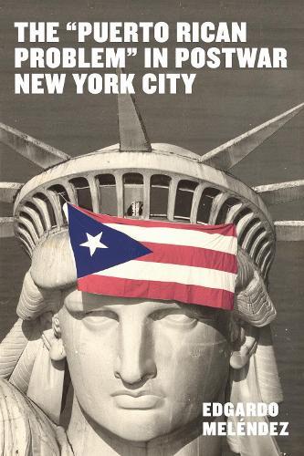The ""Puerto Rican Problem"" in Postwar New York City