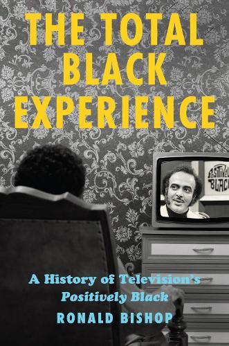 The Total Black Experience: A History of Television's Positively Black