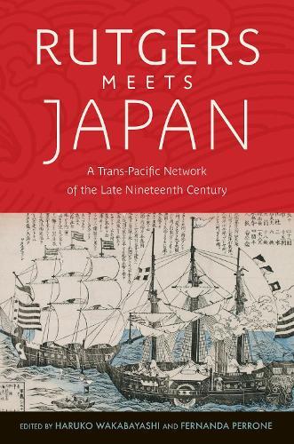 Rutgers Meets Japan: A Trans-Pacific Network of the Late Nineteenth Century