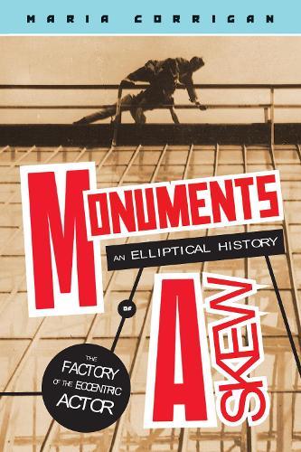 Monuments Askew: An Elliptical History of the Factory of the Eccentric Actor