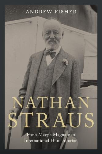 Nathan Straus: From Macy's Magnate to International Humanitarian