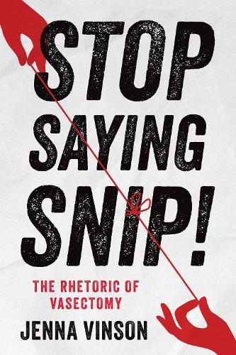 Stop Saying Snip!: The Rhetoric of Vasectomy