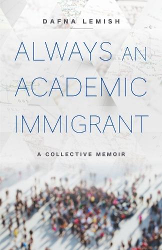 Always an Academic Immigrant: A Collective Memoir