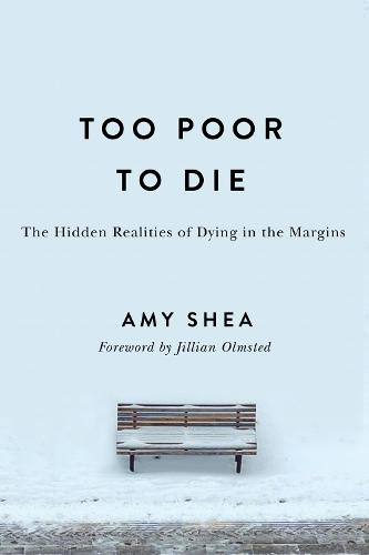 Too Poor to Die: The Hidden Realities of Dying in the Margins