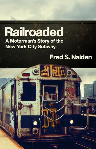 Railroaded: A Motorman's Story of the New York City Subway