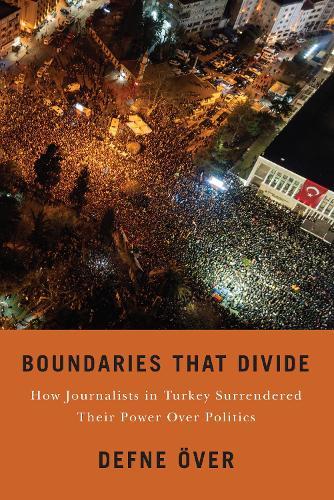 Boundaries That Divide: How Journalists in Turkey Surrendered Their Power Over Politics