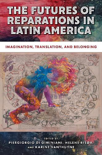 The Futures of Reparations in Latin America: Imagination, Translation, and Belonging