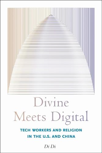 Divine Meets Digital: Tech Workers and Religion in the U.S. and China