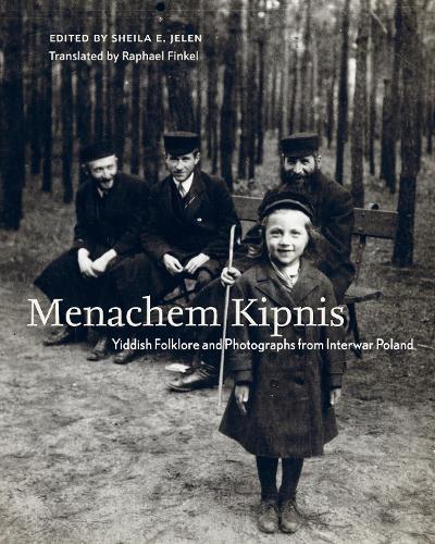 Menachem Kipnis: Yiddish Folklore and Photographs from Interwar Poland