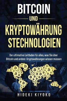 Bitcoin Und Kryptowahrungstechnologien: Der Ultimative Leitfaden Fur Alles, Was Sie Uber Bitcoin Und Andere Kryptowahrungen Wissen Mussen (Cryptocurrency Buch in Deutsch/German Edition)