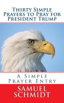 Thirty Simple Prayers to Pray for President Trump