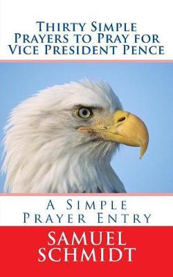 Thirty Simple Prayers to Pray for Vice President Pence
