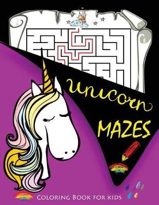 Unicorn MAZES and Coloring Book for kids: Activity Book for Kids Ages 4-8, 5-12