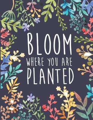 Bloom where you are planted: Mix 90P Dotted grid 20P Lined ruled, girls quote journal, 8.5x11 in, 110 undated pages: Quote journal to write in your wisdom thoughts, new ideas, special moments, or daily notes