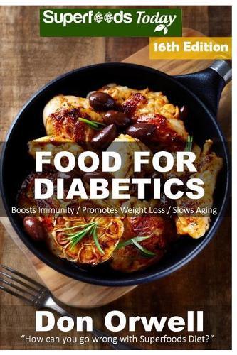 Food For Diabetics: Over 315 Diabetes Type-2 Quick & Easy Gluten Free Low Cholesterol Whole Foods Diabetic Recipes full of Antioxidants & Phytochemicals