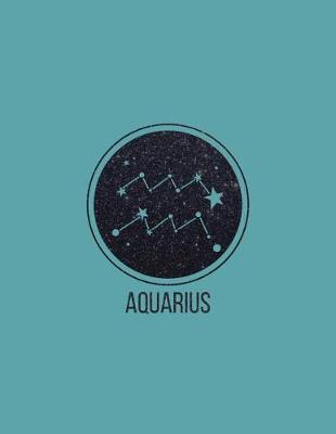 Aquarius: 2018 Weekly Monthly Planner Aquarius Zodiac Constellation with Inspirational Quotes + To Do Lists