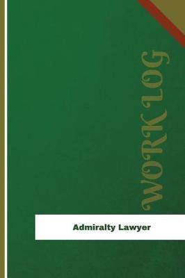 Admiralty Lawyer Work Log: Work Journal, Work Diary, Log - 126 pages, 6 x 9 inches