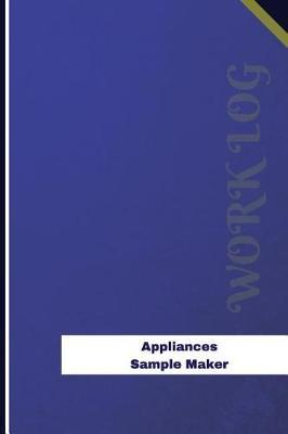 Appliances Sample Maker Work Log: Work Journal, Work Diary, Log - 126 Pages, 6 X 9 Inches