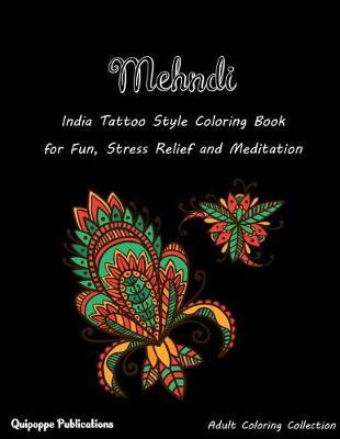 Mehndi: India Tattoo Style Coloring Book for Fun, Stress Relief and Meditation