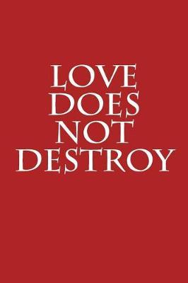 Love Does Not Destroy: Notebook
