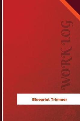 Blueprint Trimmer Work Log: Work Journal, Work Diary, Log - 126 pages, 6 x 9 inches